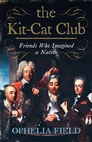 The Kit-Cat Club - Friends Who Imagined a Nation - Field, Ophelia