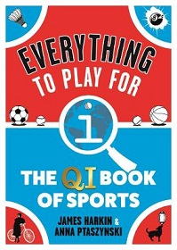 Everything To Play For - The QI Book of Sports - Harkin, James and Ptaszynski, Anna