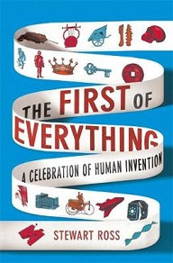 The First of Everything - A Celebration of Human Invention - Ross, Stewart