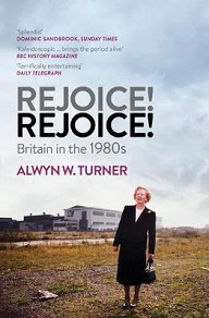 Rejoice! Rejoice! Britain in the 1980s - Turner, Alwyn W.