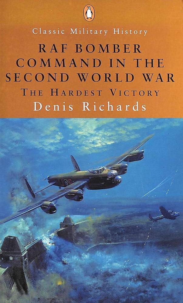 RAF Bomber Command in the Second World War - The Hardest Victory - Classic Military History - Richards, Denis