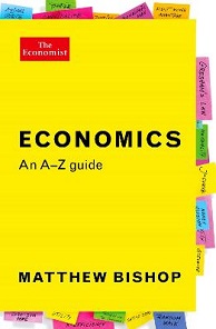 Economics - An A-Z Guide  - Bishop, Matthew and The Economist