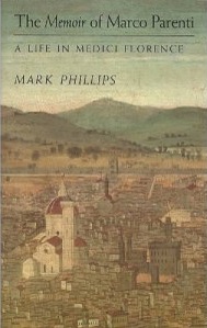 The Memoir of Marco Parenti - A Life in Medici Florence - Phillips, Mark