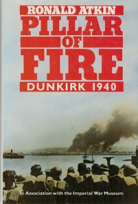 Pillar of Fire - Dunkirk 1940 - Atkin, Ronald and the Imperial War Museum