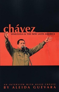 Chavez - Venezuela and the New Latin America - An Interview with Hugo Chavez by Aleida Guevara - Chavez, Hugo and Guevara, Aleida (interviewer)