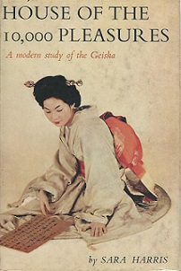 House of the 10,000 Pleasures - A Modern Study of the Geisha and of the Streetwalker of Japan - Harris, Sara