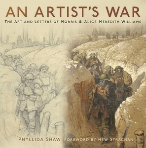 An Artist's War - The Art and Letters of Morris and Alice Meredith Williams - Shaw, Phyllida