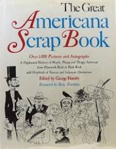 The Great Americana Scrap Book - A Haphazard History of People, Places and Things American from Plymouth Rock to Punk Rock... - Hornby, George (editor)