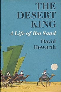 The Desert King - A Life of Ibn Saud - Howarth, David