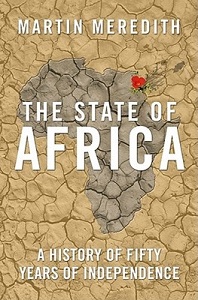 The State of Africa - A History of Fifty Years of Independence - Meredith, Martin