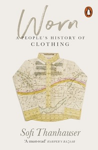 Worn - A People's History of Clothing - Thanhauser, Sofi