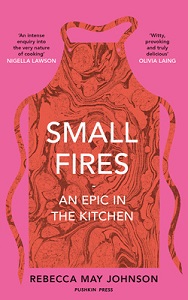 Small Fires - An Epic in the Kitchen - Johnson, Rebecca May
