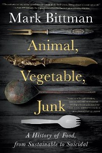 Animal, Vegetable, Junk - A History of Food, from Sustainable to Suicidal - Bittman, Mark