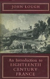 An Introduction to Eighteenth Century France - Lough, John