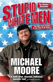 Stupid White Men ... and Other Sorry Excuses for the State of the Nation! - Moore, Michael