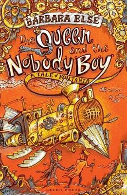 The Queen and the Nobody Boy - A Tale of Fontania - Else, Barbara