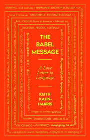 The Babel Message - A Love Letter to Language - Kahn-Harris, Keith