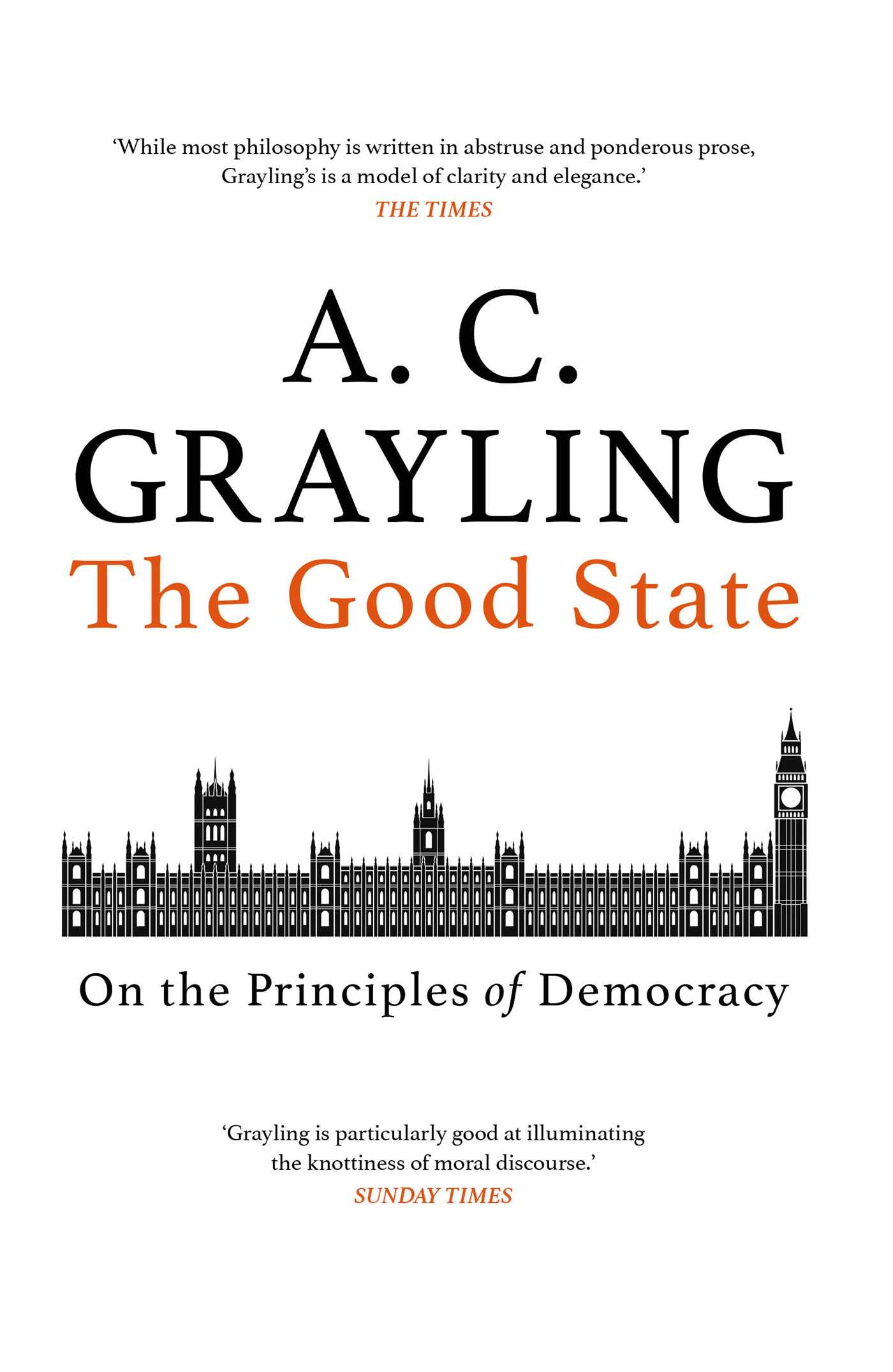 The Good State: On the Principles of Democracy - Grayling, A. C.