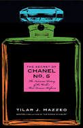 The Secret of Chanel No. 5 - The Intimate History of the World's Most Famous Perfume - Mazzeo, Tilar J
