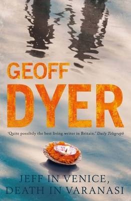 Jeff in Venice, Death in Varanasi - Dyer, Geoff