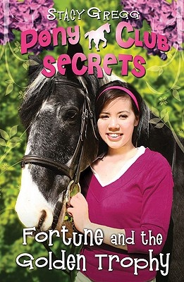 Pony Club Secrets - Fortune and the Golden Trophy - Gregg, Stacy