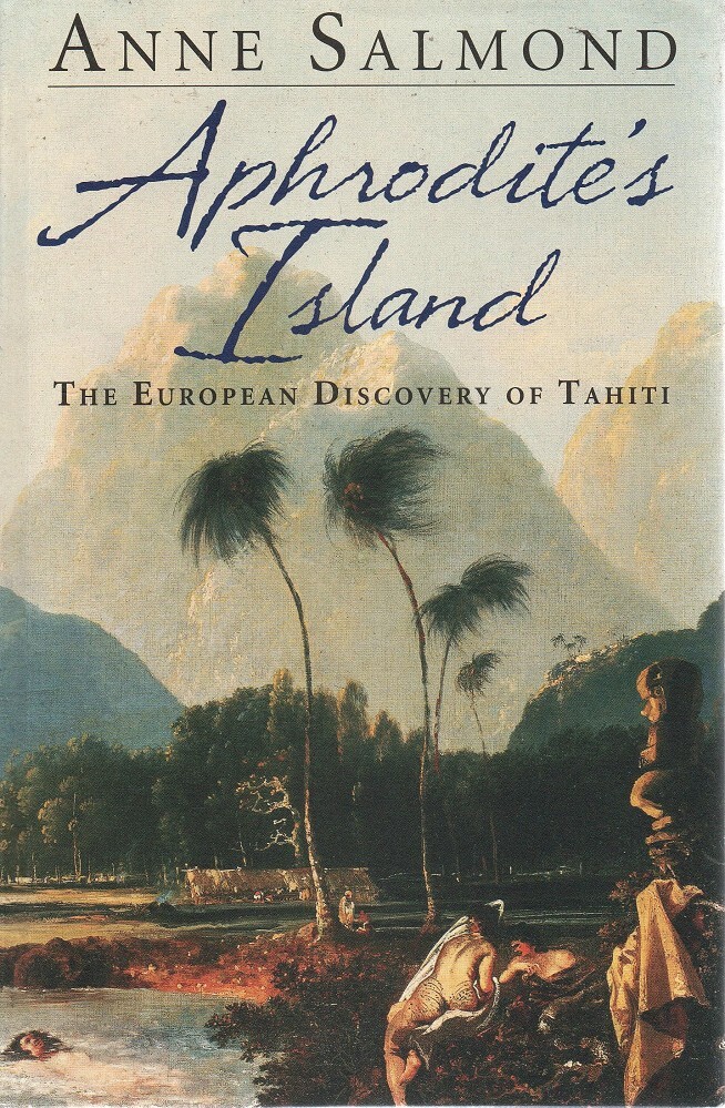 Aphrodite's Island - The European Discovery of Tahiti - Salmond, Anne