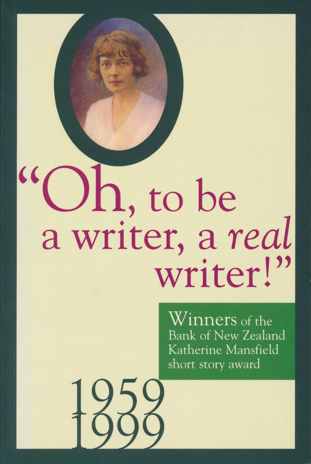 Oh to be a Writer a Real Writer! Winners of the Katherine Mansfield Short Story Award 1959-1999 - Tolerton, Jane and Tonks, Joy (Eds)