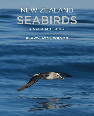 New Zealand Seabirds - A Natural History - Wilson, Kerry-Jayne