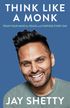 Think Like a Monk - The Secret of how to Harness the Power of Positivity and be Happy Now - Shetty, Jay