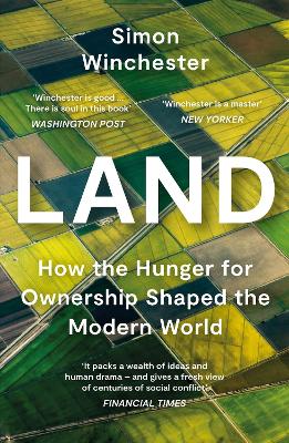 Land - How the Hunger for Ownership Shaped the Modern World - Winchester, Simon