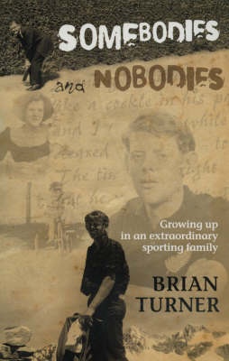 Somebodies and Nobodies - Growing Up in an Extraordinary Sporting Family - Turner, Brian