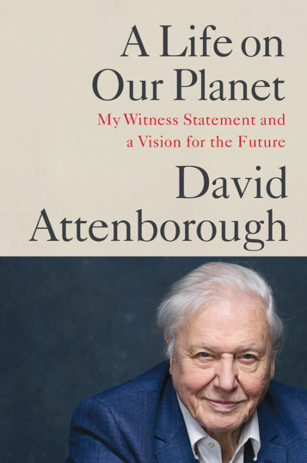 A Life on Our Planet -  My Witness Statement and a Vision for the Future - Attenborough, David