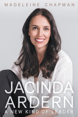 Jacinda Ardern - A New Kind of Leader - Chapman, Madeleine