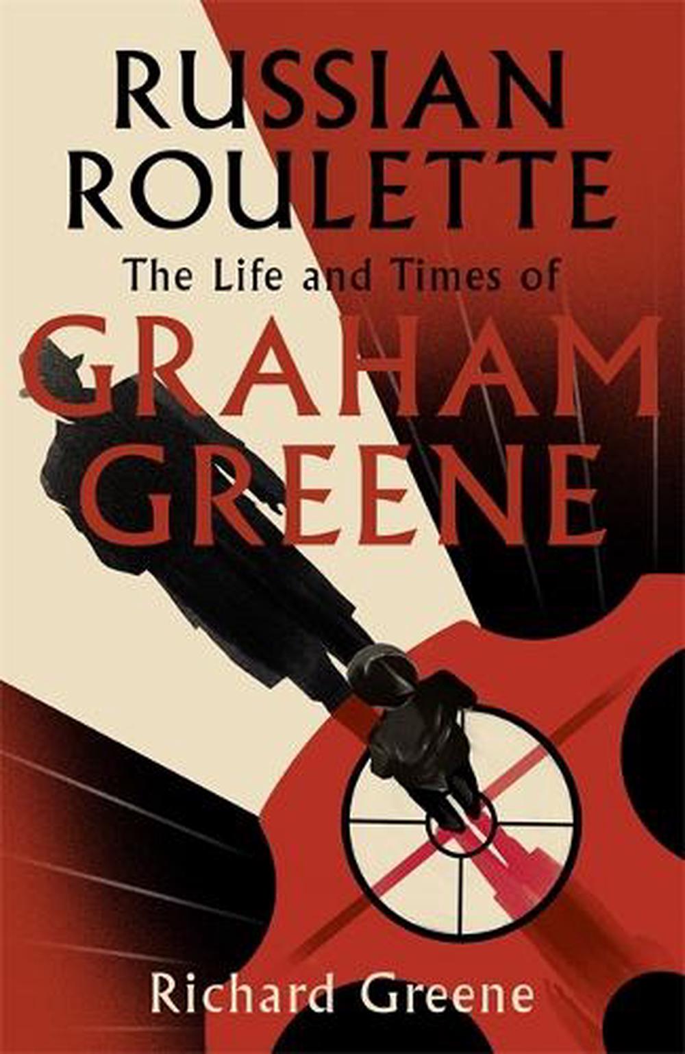 Russian Roulette - The Life and Times of Graham Greene  - Greene, Richard