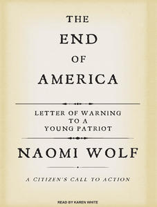 The End of America - Letter of Warning to a Young Patriot - Wolf, Naomi