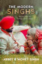 The Modern Singhs: The True Story of a Marriage of Two Cultures - Singh, Abbey and Money