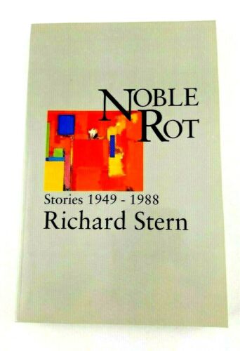 Noble Rot: Stories 1949-1988 - Stern, Richard