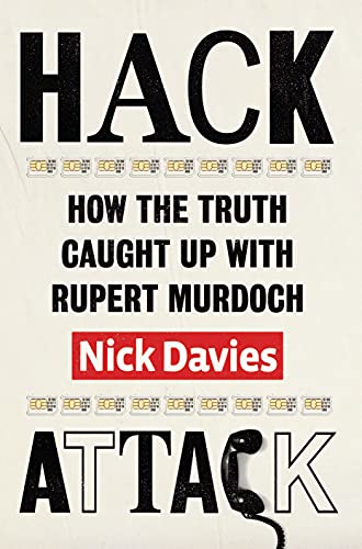 Hack Attack: How the Truth Caught up With Rupert Murdoch - Davies, Nick