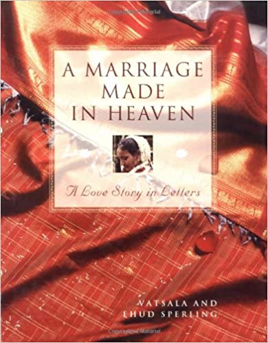 A Marriage Made in Heaven - A Love Story in Letters - Sperling, Vatsala and Sperling, Ehud