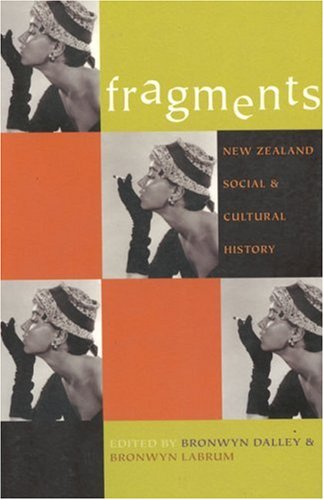 Fragments: New Zealand Social and Cultural History - Dalley, Bronwyn and Labrum, Bronwyn (Edited by)