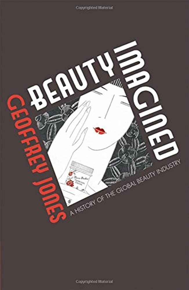 Beauty Imagined - A History of the Global Beauty Industry - Jones, Geoffrey