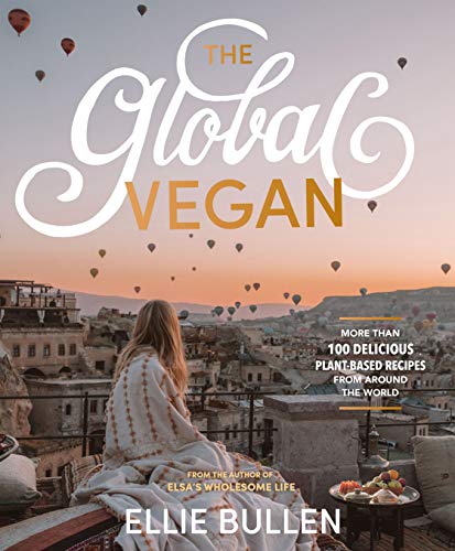 The Global Vegan: More Than 100 Plant-Based Recipes From Around the World - Bullen, Ellie