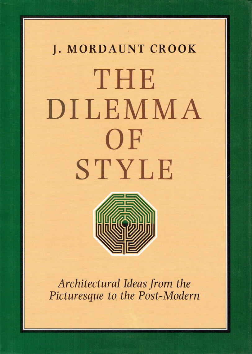 The Dilemma of Style - Architectural Ideas from the Picturesque to the Post-Modern - Crook, J Mordaunt