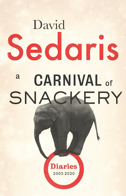 A Carnival of Snackery - Diaries 2003-2020 (Volume Two) - Sedaris, David