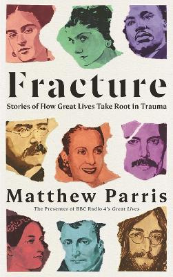 Fracture: Stories of How Great Lives Take Root in Trauma - Parris, Matthew