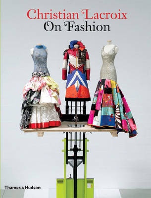 Christian Lacroix on Fashion - Lacroix, Christian., Mauries, Patrick and Saillard, Olivier