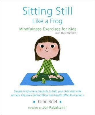 Sitting Still Like a Frog - Mindfulness Excercises for Kids (and Their Parents) - Snel, Eline