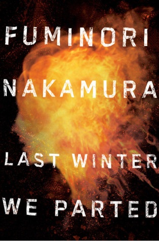 Last Winter We Parted - Nakamura, Fuminori (translated from the Japanese by Powell, Allison Markin)