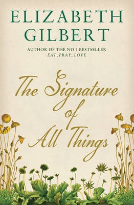 The Signature of All Things - Gilbert, Elizabeth