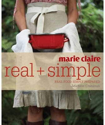 Marie Claire Real + Simple  -  real food simply prepared - Cranston, Michele